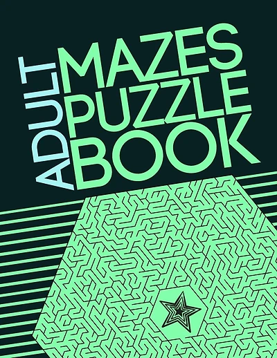 Adult Mazes Puzzle Book: Giant Maze Book Puzzlers for Adults, Games & Puzzles and Problem-Solving (Maze Learning Activity Book for Adults)