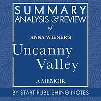 Summary, Analysis, and Review of Anna Wiener's Uncanny Valley: A Memoir