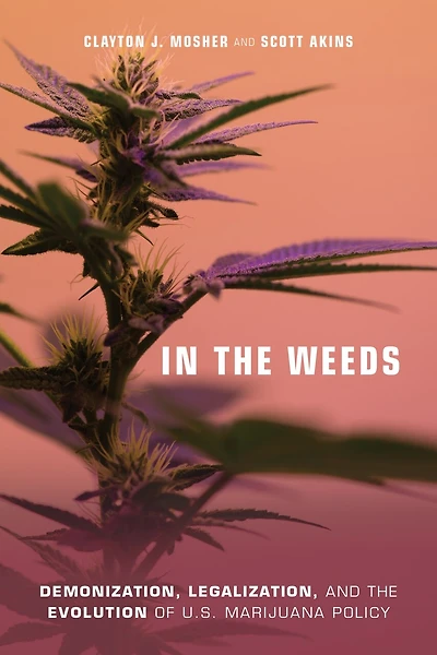 the Weeds: Demonization, Legalization, and Evolution of U.S. Marijuana Policy