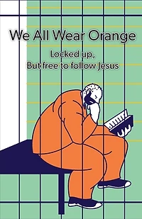 We All Wear Orange: Locked up, but free to follow Jesus
