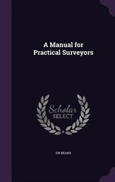 A Manual for Practical Surveyors: Containing Methods Indispensably Necessary Actual Field Operations (Classic Reprint)