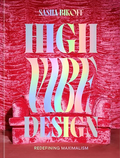 High Vibe Design: Redefining Maximalism
