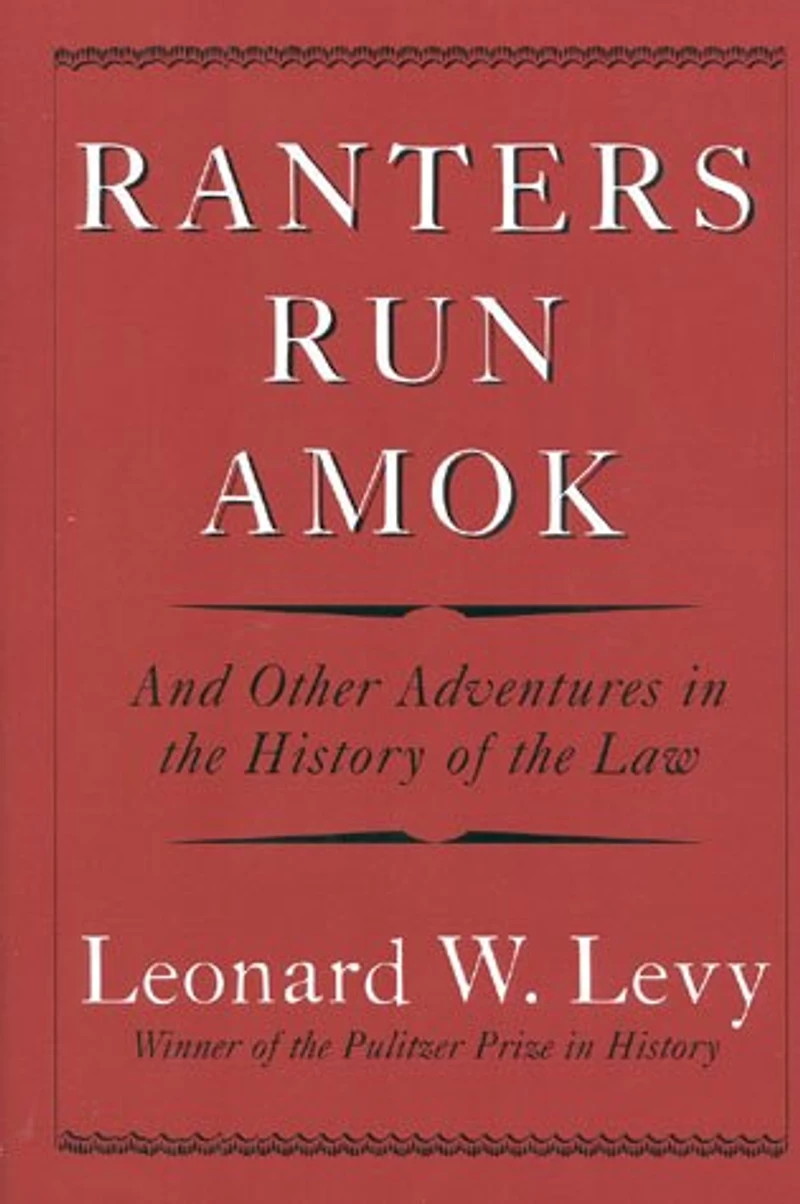 Ranters Run Amok: And Other Adventures in the History of the Law