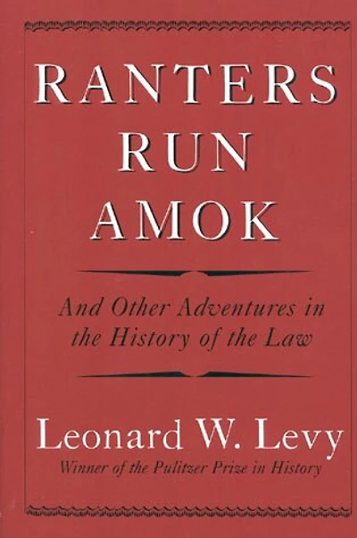 Ranters Run Amok: And Other Adventures in the History of the Law