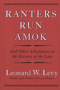 Ranters Run Amok: And Other Adventures in the History of the Law