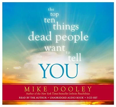 the Top Ten Things Dead People Want to Tell YOU: Answers Inspire Adventure of Your Life
