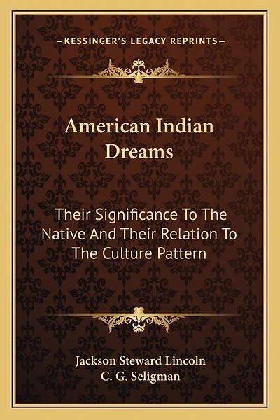 American Indian Dreams: Their Significance To The Native And Their Relation To The Culture Pattern