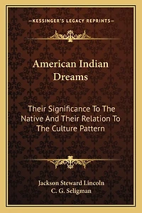 American Indian Dreams: Their Significance To The Native And Their Relation To The Culture Pattern