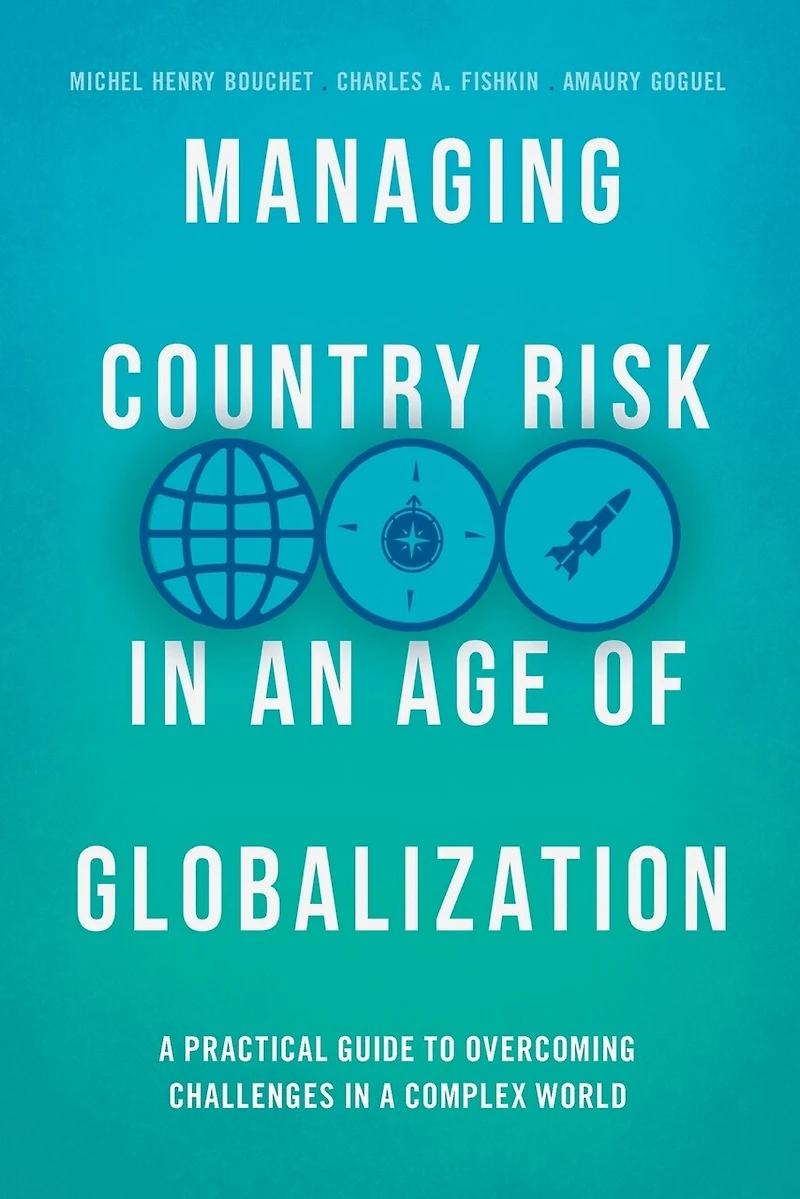 Managing Country Risk an Age of Globalization: a Practical Guide to Overcoming Challenges Complex World