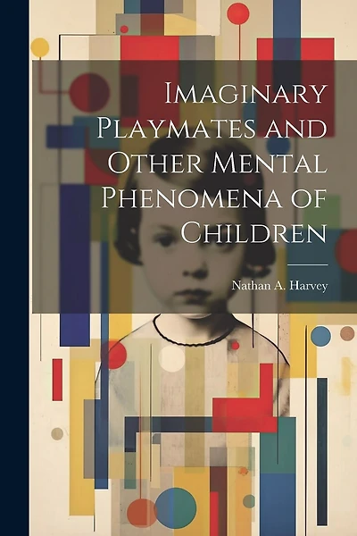 Imaginary Playmates and Other Mental Phenomena of Children