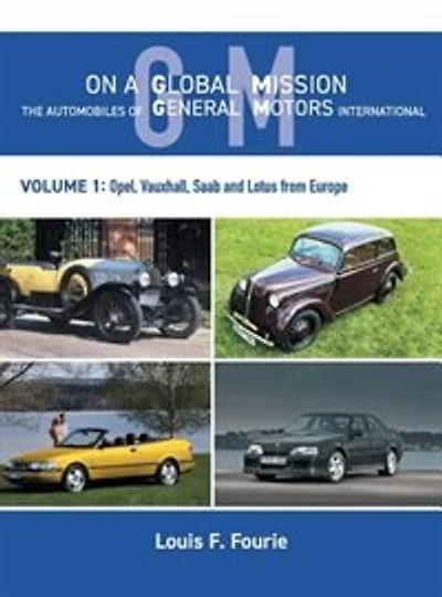 On a Global Mission: The Automobiles of General Motors International Volume 1: Opel, Vauxhall, Saab and Lotus from Europe
