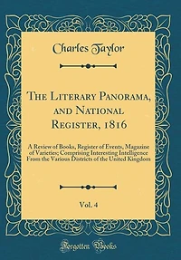 The Literary Panorama, and National Register, 1816, Vol. 4: A Review of Books, Register Events, Magazine Varieties; Comprising Interesting Intelligence F