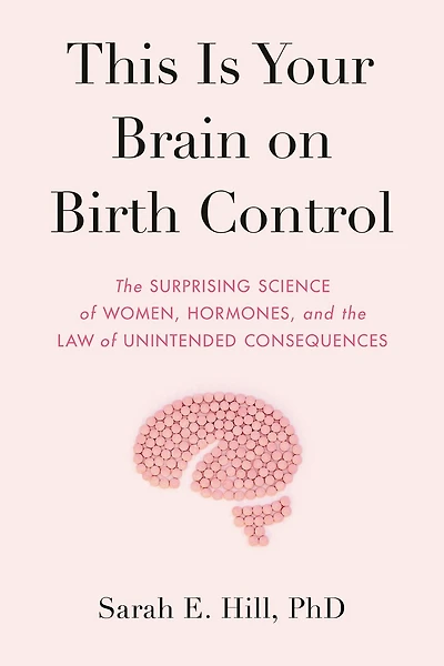 This Is Your Brain on Birth Control: How the Pill Changes Everything