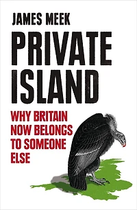 Private Island: Why Britain Now Belongs To Someone Else