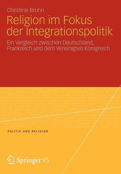Religion Im Fokus Der Integrationspolitik: Ein Vergleich Zwischen Deutschland, Frankreich Und Dem Vereinigten Königreich