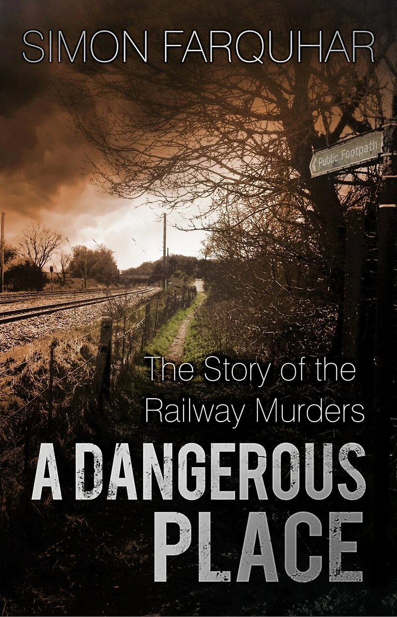 A Dangerous Place: the Story of Railway Murders