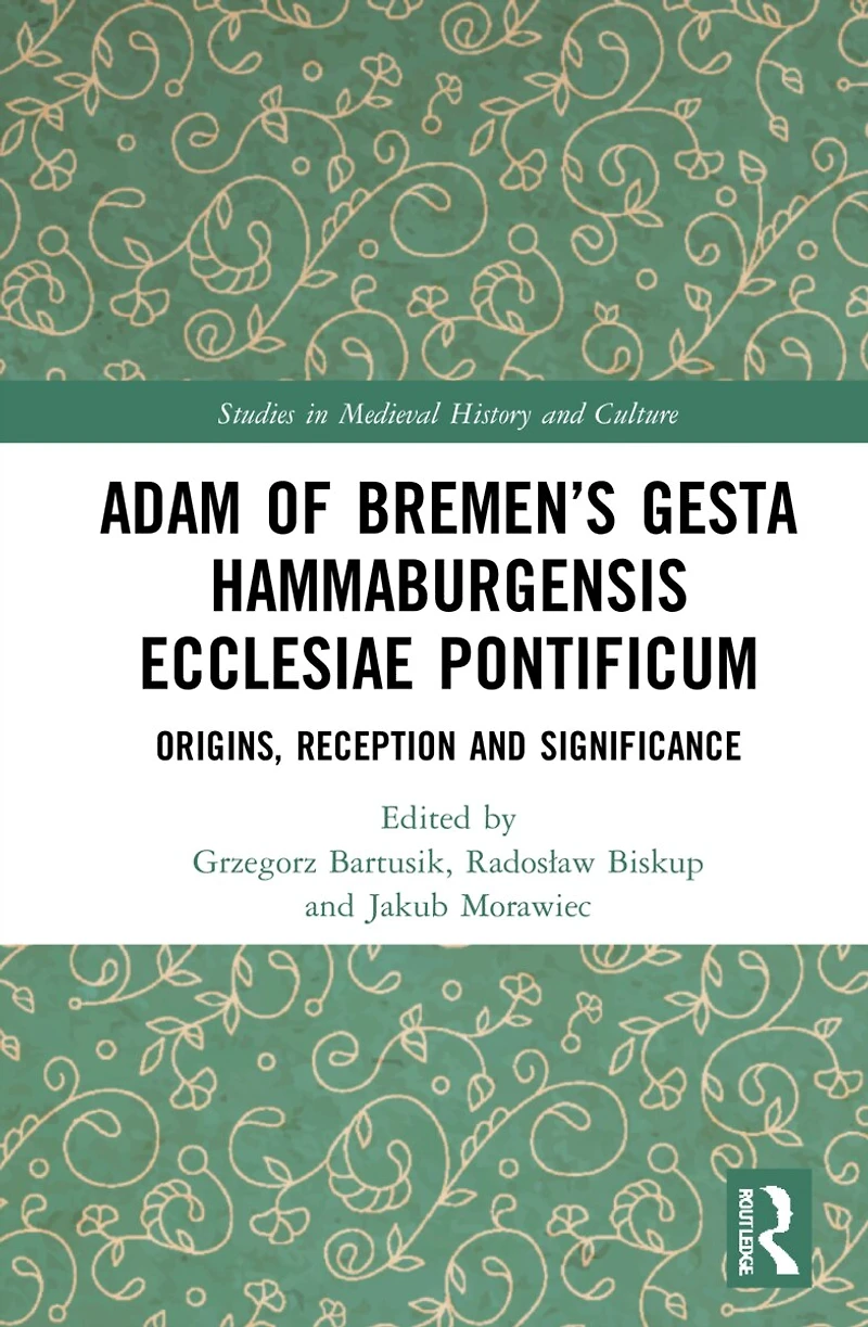 Adam of Bremen's Gesta Hammaburgensis Ecclesiae Pontificum: Origins, Reception and Significance