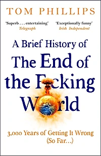 A Brief History of the End F*cking World: hilarious and fascinating new book from international bestselling author HUMANS