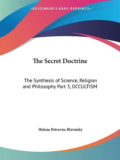 The Secret Doctrine: The Synthesis Of Science, Religion And Philosophy Part 3, Occultism