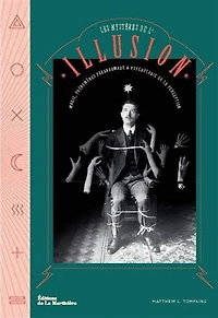 Les mystères de l'illusion: magie, phénomènes paranormaux & psychologie de la perception