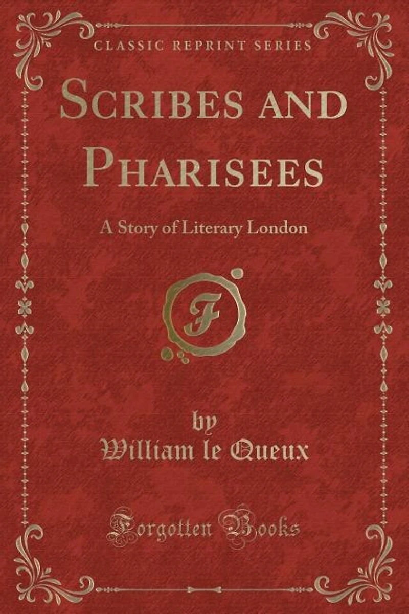 Scribes and Pharisees ; a Story of Literary London