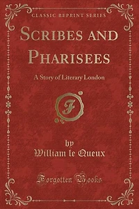 Scribes and Pharisees ; a Story of Literary London