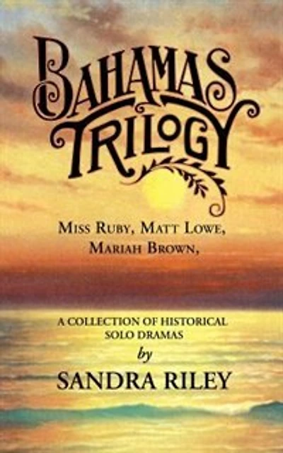 Bahamas Trilogy: Miss Ruby, Matt Lowe, Mariah Brown, A Collection Of Historical Solo Dramas