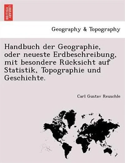 Handbuch Der Geographie, Oder Neueste Erdbeschreibung, Mit Besondere Ru?cksicht Auf Statistik, Topographie Und Geschichte.
