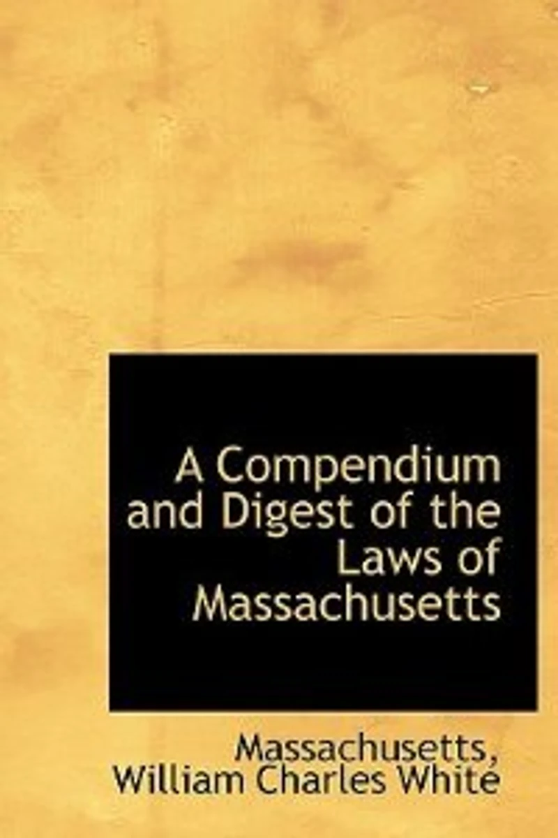 A Compendium and Digest of the Laws Massachusetts