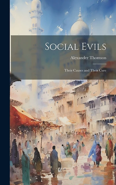 Social Evils: Their Causes and Their Cure