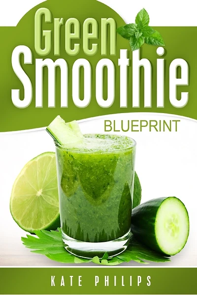 Green Smoothie: for natural cleanse, healthy living and rapid weight loss