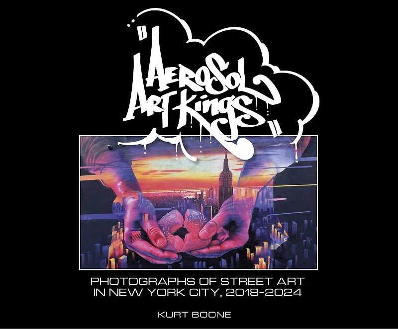 Aerosol Art Kings: Photographs of Street New York City, 2018–2024