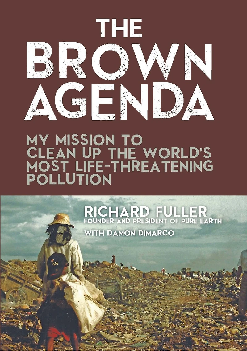 The Brown Agenda: My Mission To Clean Up World's Most Life-threatening Pollution