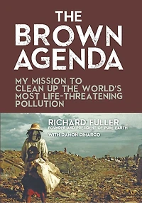 The Brown Agenda: My Mission To Clean Up World's Most Life-threatening Pollution