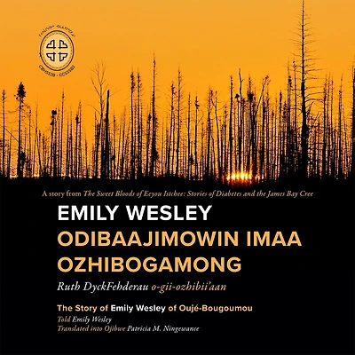Emily Wesley Odibaajimowin imaa Ozhibogamong: The Story of Emily Wesley of Oujé-Bougoumou