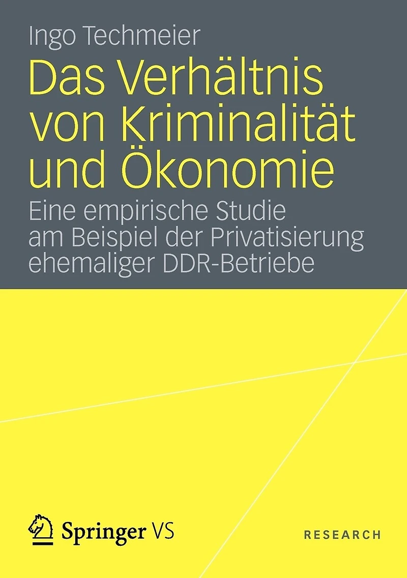 Das Verhältnis Von Kriminalität Und Ökonomie: Eine Empirische Studie Am Beispiel Der Privatisierung Ehemaliger Ddr-betriebe