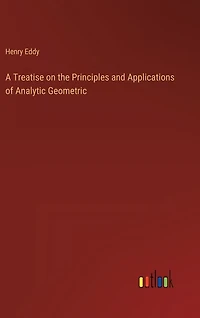A Treatise on the Principles and Applications of Analytic Geometric