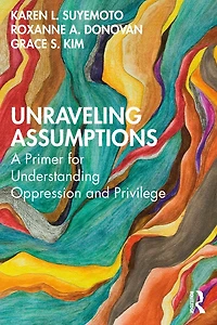 Unraveling Assumptions: A Primer For Understanding Oppression And Privilege