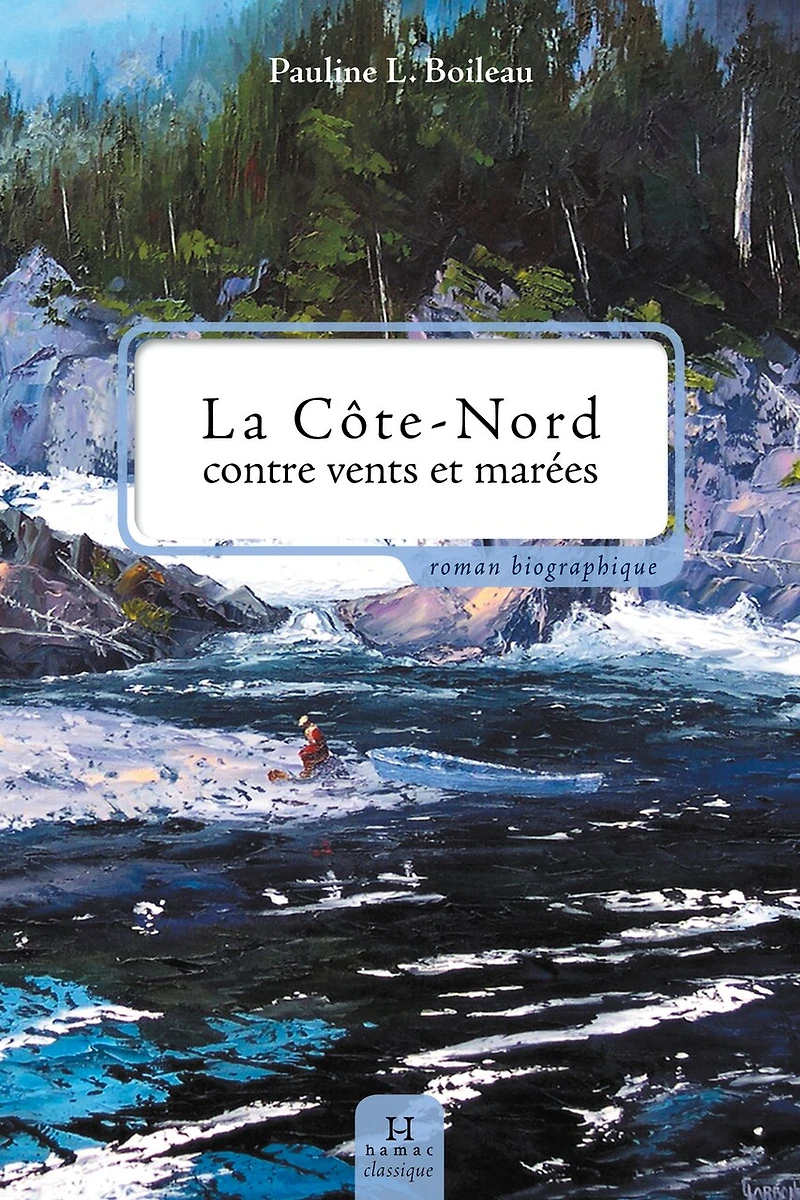 La Côte-Nord contre vents et marées: roman biographique