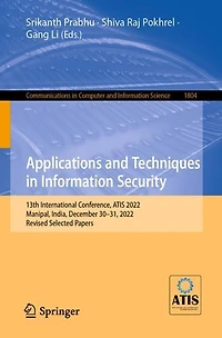 Applications and Techniques Information Security: 13th International Conference, ATIS 2022, Manipal, India, December 30-31, Revised Selected Papers