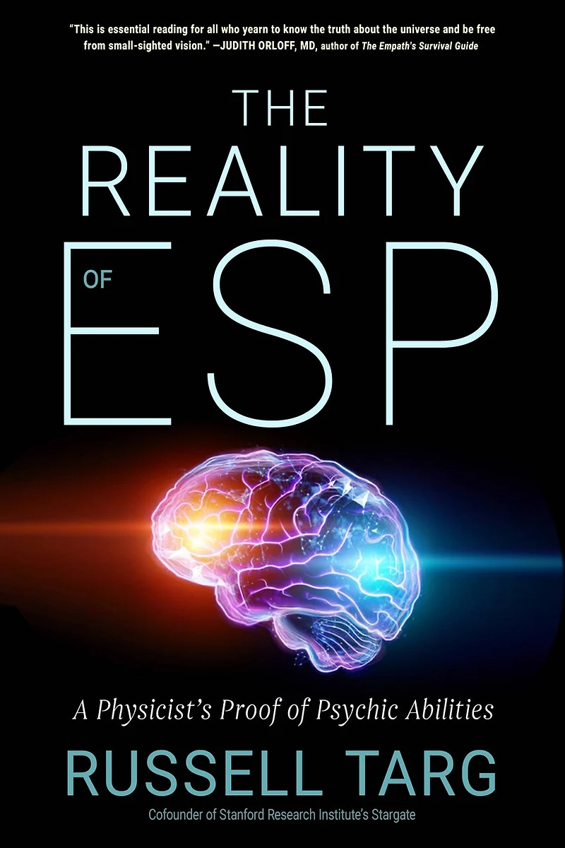 The Reality of ESP: A Physicist's Proof Psychic Abilities