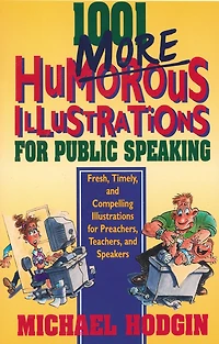 1001 More Humorous Illustrations for Public Speaking: Fresh, Timely, and Compelling Preachers, Teachers, Speakers