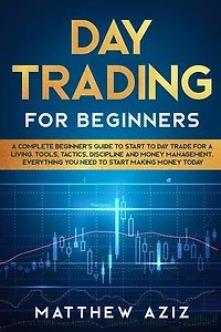 Day Trading for Beginners: A complete Beginner's Guide to Start to Day Trade for a Living