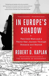 Europe's Shadow: Two Cold Wars And A Thirty-year Journey Through Romania Beyond