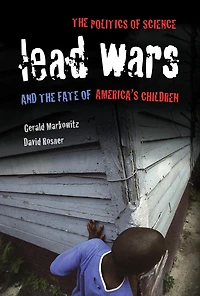Lead Wars: The Politics Of Science And Fate America's Children
