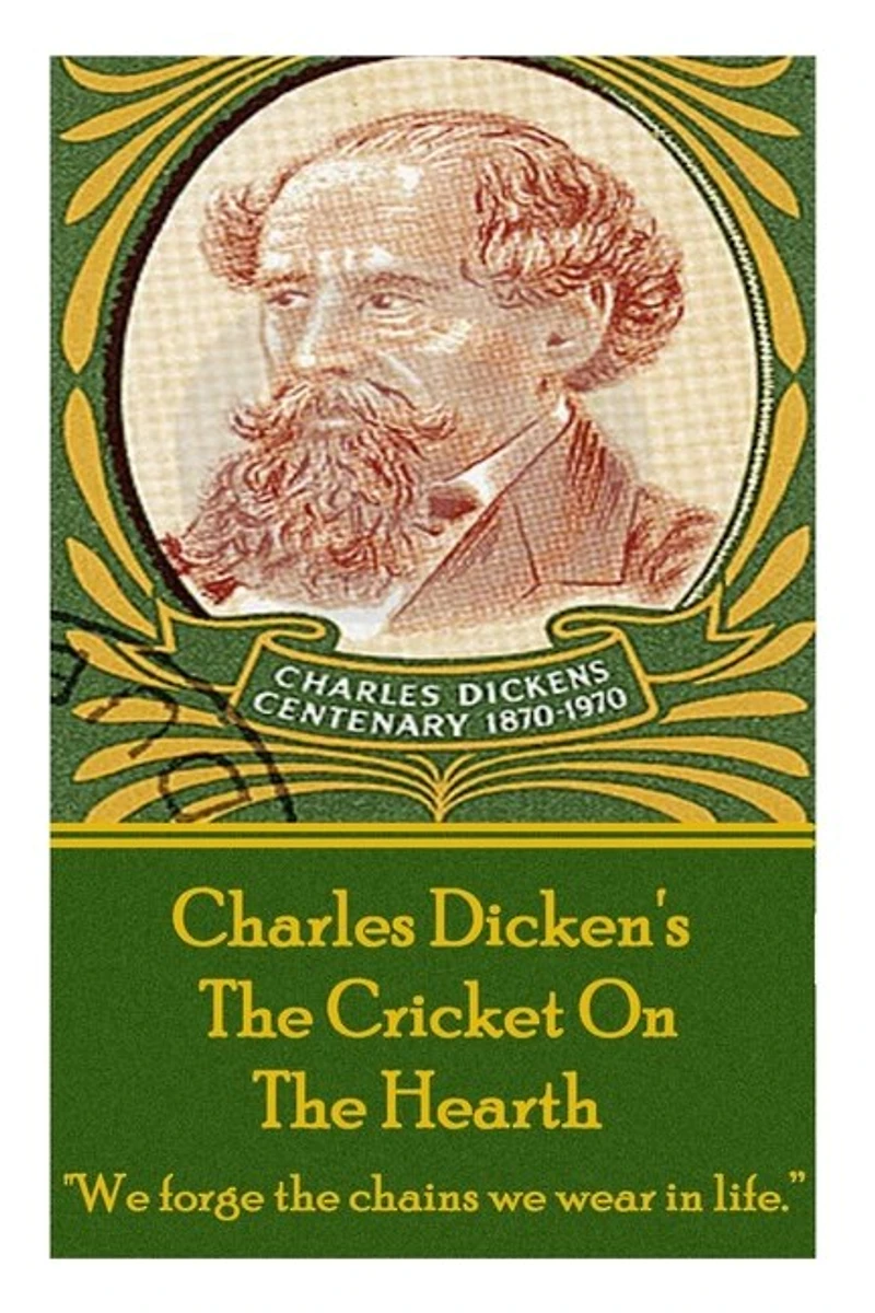 Charles Dickens' the Cricket On Hearth: "We forge chains we wear life."