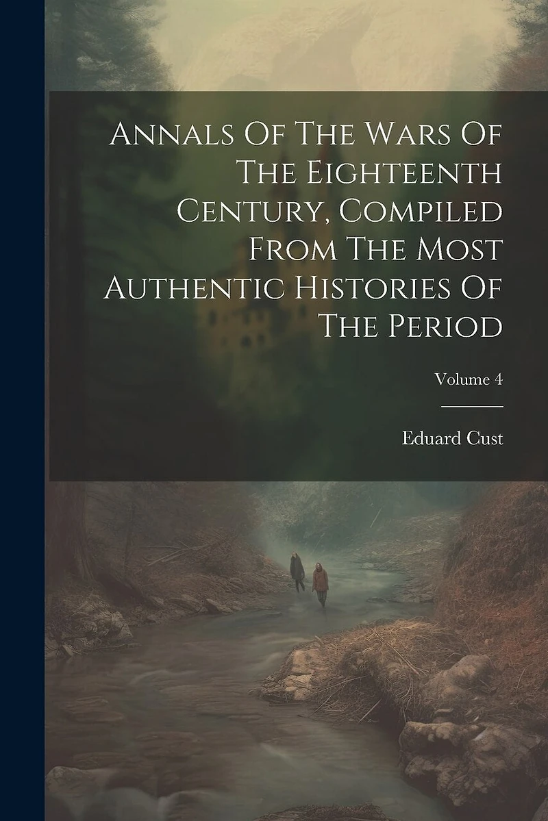 Annals Of The Wars Of The Eighteenth Century