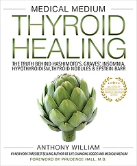 Medical Medium Thyroid Healing: The Truth behind Hashimoto's, Graves', Insomnia, Hypothyroidism, Nodules & Epstein-Barr