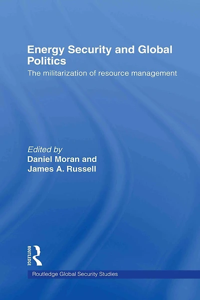 Energy Security and Global Politics: The Militarization of Resource Management
