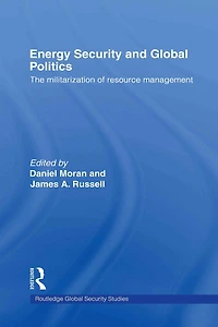 Energy Security and Global Politics: The Militarization of Resource Management